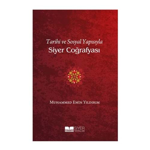 TARİHİ VE SOSYAL YAPISIYLA SİYER COĞRAFYASI MUHAMMED EMİN YILDIRIM-SİYER YAYINLARI