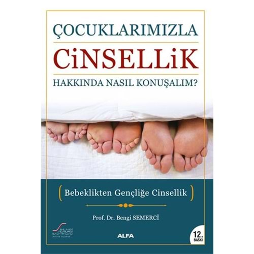 ÇOCUKLARIMIZLA CİNSELLİK HAKKINDA NASIL KONUŞALIM?-BENGİ SEMERCİ-ALFA YAYINLARI