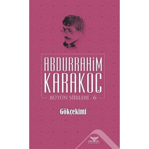 GÖKÇEKİMİ BÜTÜN ŞİİRLERİ 6-ABDURRAHİM KARAKOÇ-ALTINORDU YAYINLARI