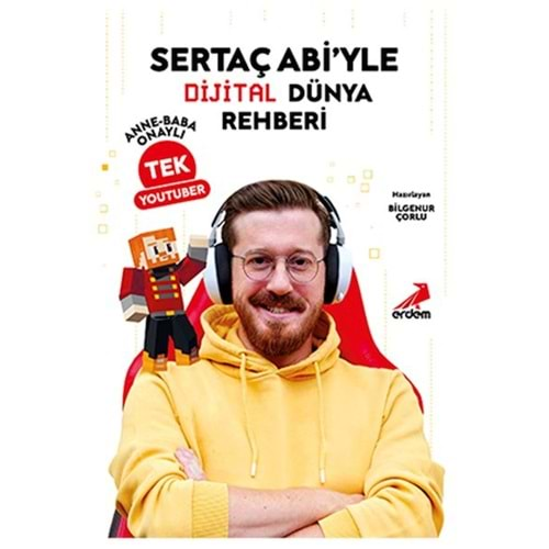 SERTAÇ ABİYLE DİJİTAL DÜNYA REHBERİ ANNE-BABA ONAYIYLA TEK YOUTUBER-BİLGENUR ÇORLU-ERDEM YAYINLARI