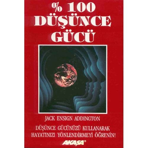 %100 DÜŞÜNCE GÜCÜ- JACK ENSIGN ADDINGTON- AKAŞA YAYINLARI