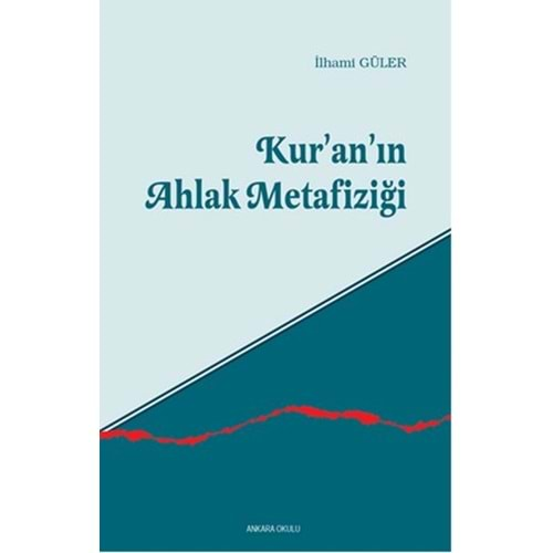 KUR-ANIN AHLAK METAFİZİĞİ İLHAMİ GÜLER ANKARA OKULU