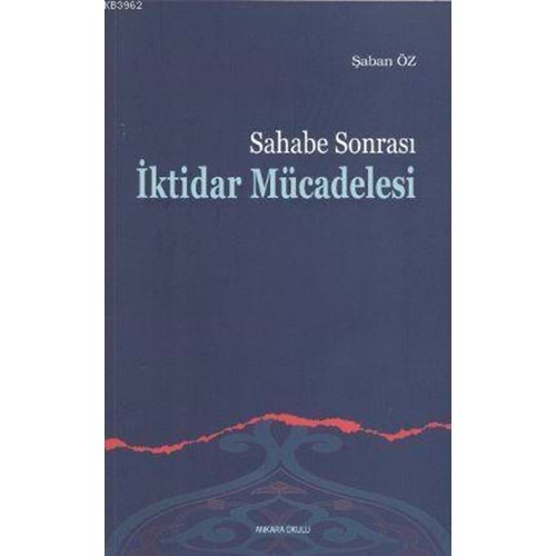 SAHABE SONRASI İKTİDAR MÜCADELESİ-ŞABAN ÖZ-ANKARA OKULU YAYINLARI