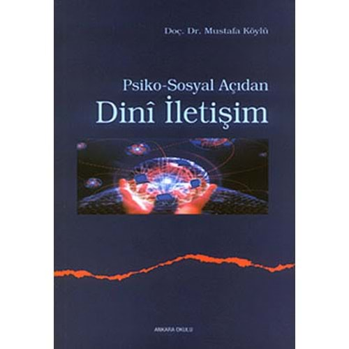 PSİKOSOSYAL AÇIDAN DİNİ İLETİŞİM-MUSTAFA KÖYLÜ-ANKARA OKULU