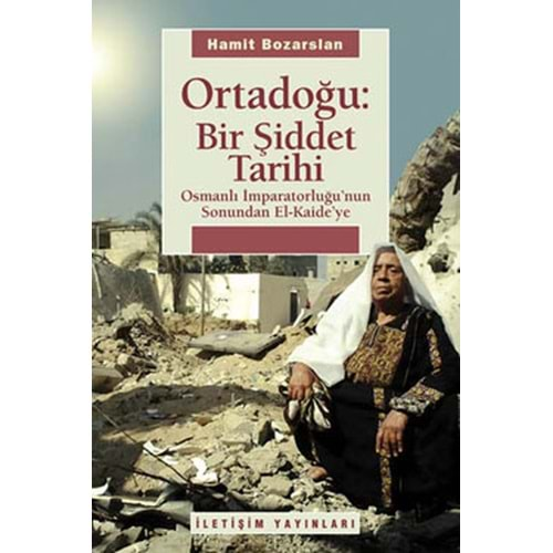 ORTADOĞU: BİR ŞİDDET TARİHİ- HAMİT BOZARSLAN- İLETİŞİM