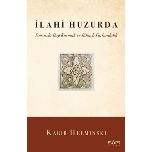 İLAHİ HUZURDA SONSUZLA BAĞ KURMAK VE BİLİNÇLİ FARKINDALIK-KABIR HELMINSKI-SUFİ KİTAP