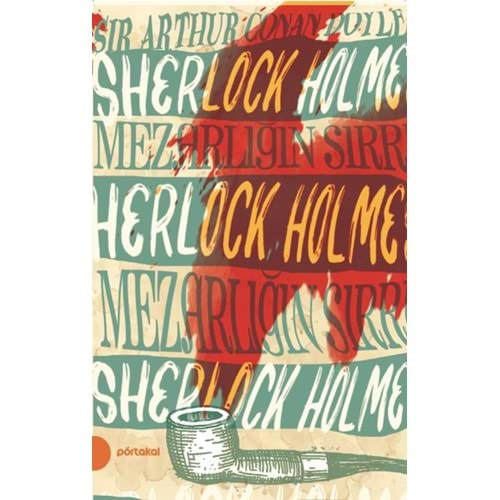 SHERLOK HOLMES MEZARLIĞIN SIRRI-SİR ARTUR CONAN DOYLE-PORTAKAL