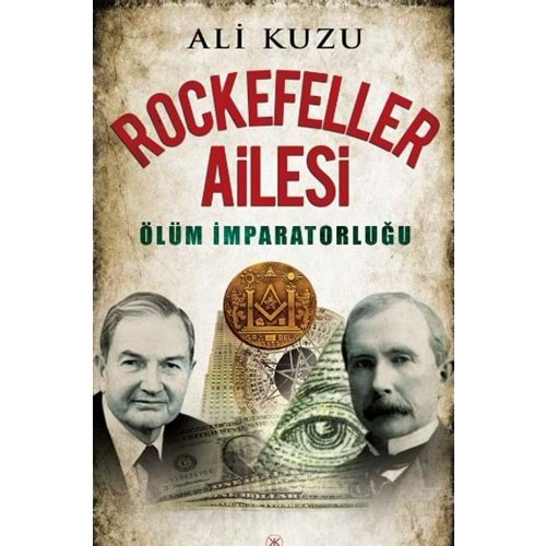 ROCKEFELLER AİLESİ ÖLÜM İMPARATORLUĞU ALİ KUZU KARİYER