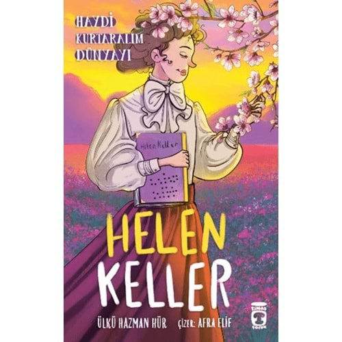 HELEN KELLER-HAYDİ KURTARALIM DÜNYAYI 4-ÜLKÜ HAZMAN HÜR-TİMAŞ ÇOCUK