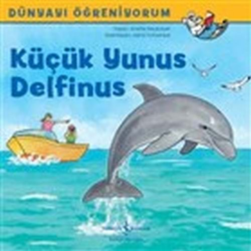 DÜNYAYI ÖĞRENİYORUM KÜÇÜK YUNUS DELFİNUS-ANNETTE NEUBAUR-İŞ BANKASI