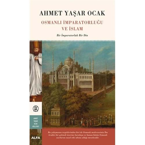 OSMANLI İMPARATORLUĞU VE İSLAM-AHMET YAŞAR OCAK-ALFA YAYINLARI