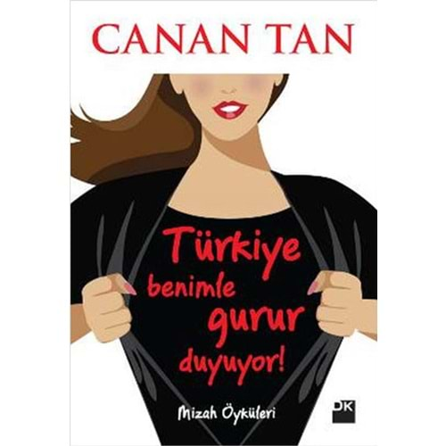 TÜRKİYE BENİMLE GURUR DUYUYOR - CANAN TAN - DK