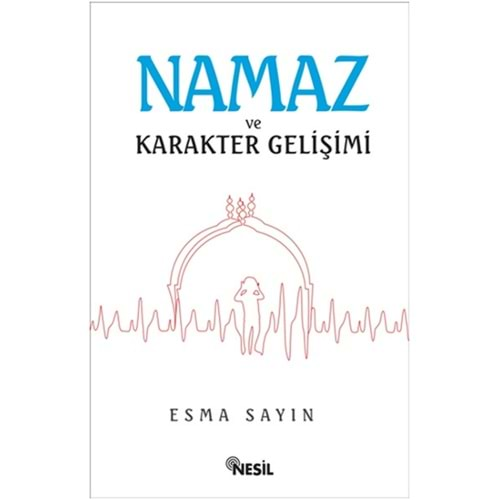 NAMAZ VE KARAKTER GELİŞİMİ-ESMA SAYIN-NESİL