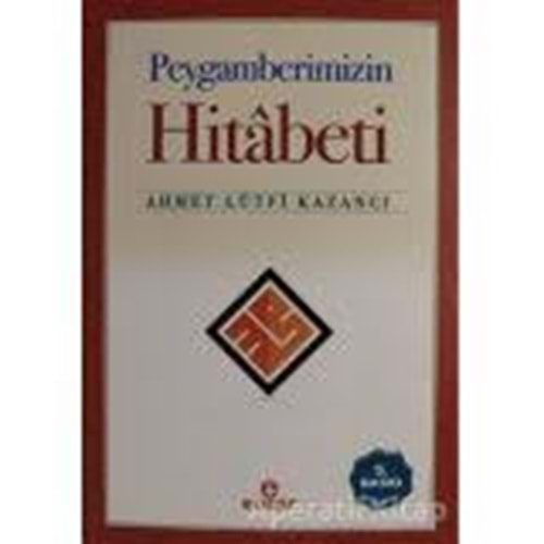 PEYGAMBERİMİZİN HİTABETİ-AHMET LÜTFİ KAZANCI-ENSAR