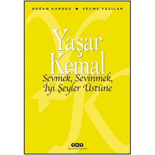 SEVMEK,SEVİNMEK,İYİ ŞEYLER ÜSTÜNE-YAŞAR KEMAL-YAPI KREDİ YAYINLARI