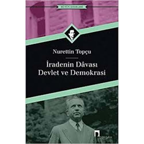 İRADENİN DAVASI DEVLET VE DEMOKRASİ-NURETTİN TOPÇU-DERGAH