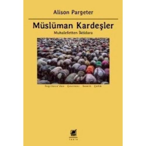 MÜSLÜMAN KARDEŞLER MUHALEFETTEN İKTİDARA -ALİSON PARGETER -AYRINTI