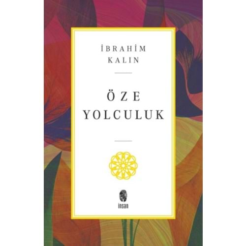 ÖZE YOLCULUK-İBRAHİM KALIN-İNSAN YAYINLARI