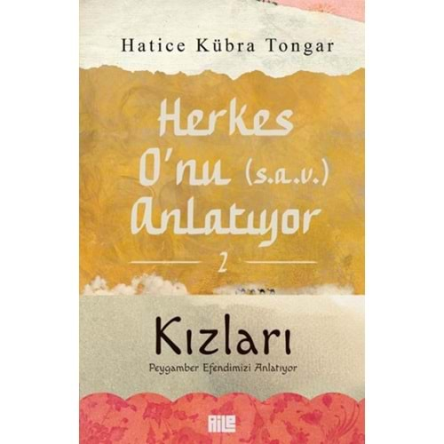 HERKES ONU (S.A.V.) ANLATIYOR 2 KIZLARI PEYGAMBER EFENDİMİZİ ANLATIYOR-HATİCE KÜBRA TONGAR-AİLE YAYINLARI