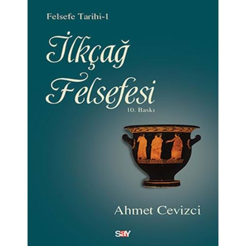 İLK ÇAĞ FELSEFESİ FELSEFE TARİHİ 1- AHMET CEVİZCİ- SAY