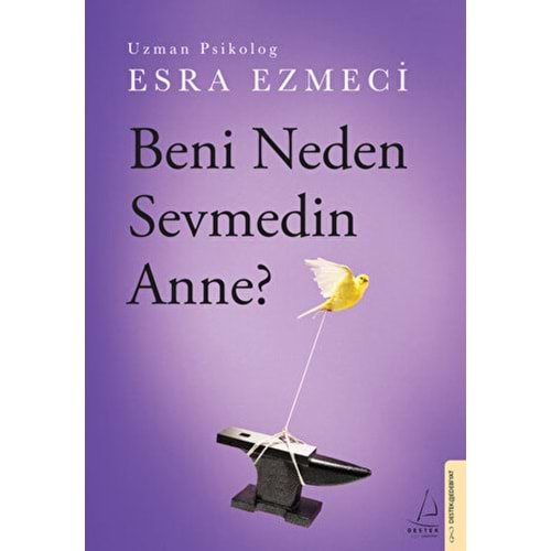 BENİ NEDEN SEVMEDİN ANNE?-ESRA EZMECİ-DESTEK YAYINLARI