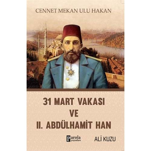 31 MART VAKASI VE 2.ABDÜLHAMİT HAN-ALİ KUZU-PAROLA