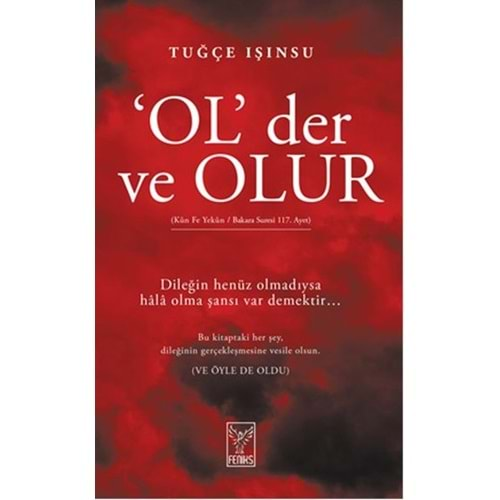 OL DER VE OLUR-TUĞÇE IŞINSU-FENİKS