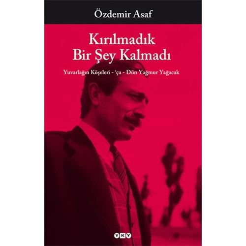 KIRILMADIK BİR ŞEY KALMADI-ÖZDEMİR ASAF-YKY