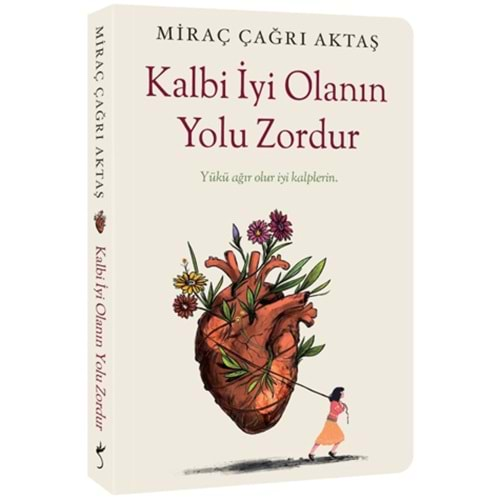 KALBİ İYİ OLANIN YOLU ZORDUR-MİRAÇ ÇAĞRI AKTAŞ-İNDİGO KİTAP