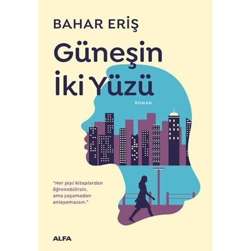 GÜNEŞİN İKİ YÜZÜ-BAHAR ERİŞ-ALFA YAYINLARI