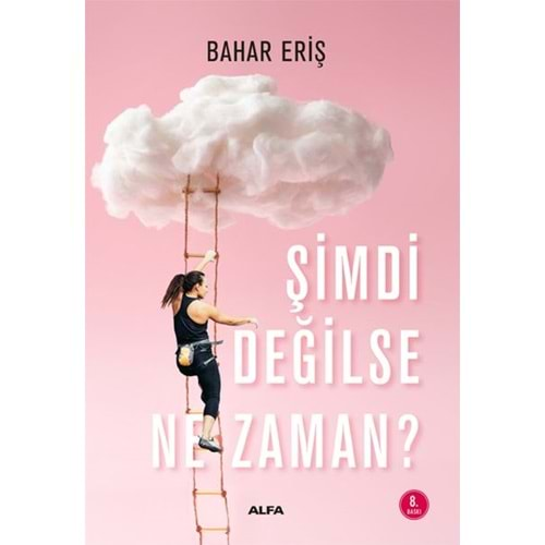 ŞİMDİ DEĞİLSE NE ZAMAN?-BAHAR ERİŞ-ALFA YAYINLARI