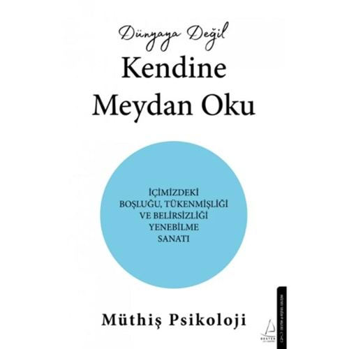 DÜNYAYA DEĞİL KENDİNE MEYDAN OKU-MÜTHİŞ PSİKOLOJİ-DESTEK YAYINLARI