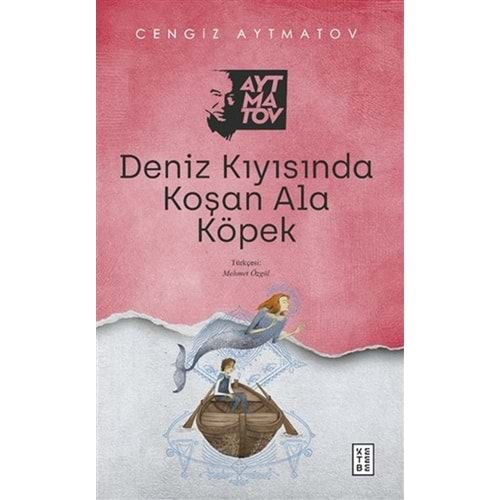 DENİZ KIYISINDA KOŞAN ALA KÖPEK-CENGİZ AYTMATOV-KETEBE YAYINLARI