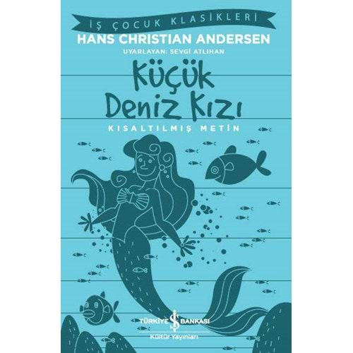 KÜÇÜK DENİZ KIZI KISALTILMIŞ METİN-HANS CHRISTIAN ANDERSEN-İŞ BANKASI KÜLTÜR YAYINLARI