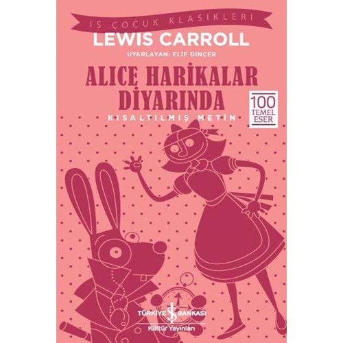 ALICE HARİKALAR DİYARINDA KISALTILMIŞ METİN-LEWIS CARROLL-İŞ BANKASI