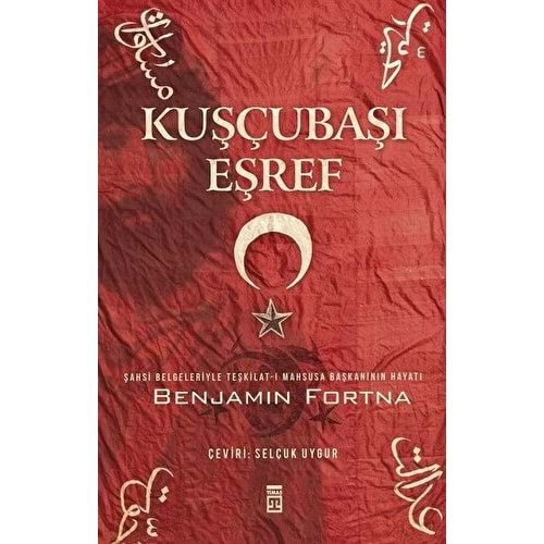 KUŞÇUBAŞI EŞREF-BENJAMİN C.FORTNA-TİMAŞ YAYINLARI