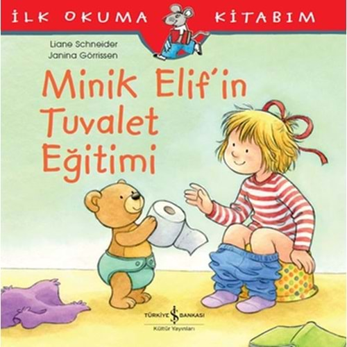 İLK OKUMA KİTABIM MİNİK ELİF İN TUVALET EĞİTİMİ-LİANE SCHNEİDER-İŞ BANKASI KÜLTÜR YAYINLARI