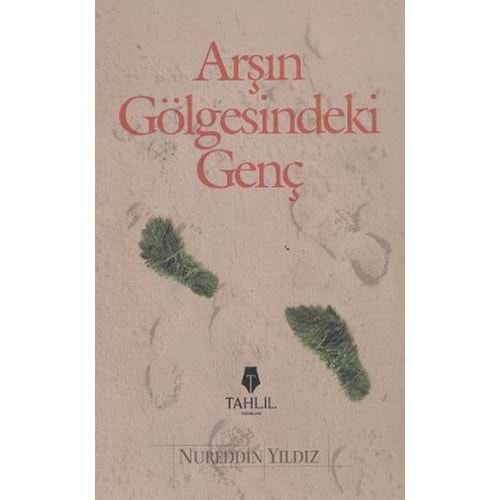 ARŞIN GÖLGESİNDEKİ GENÇ-NUREDDİN YILDIZ-TAHLİL