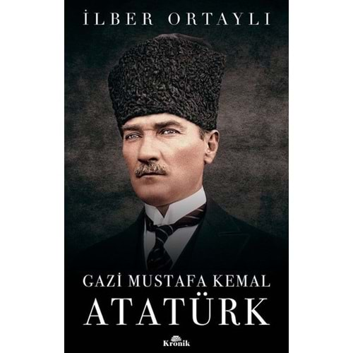 GAZİ MUSTAFA KEMAL ATATÜRK-İLBER ORTAYLI-KRONİK KİTAP