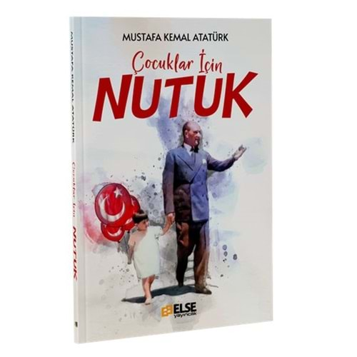 ÇOCUKLAR İÇİN NUTUK-MUSTAFA KEMAL ATATÜRK-ELSE YAYINCILIK