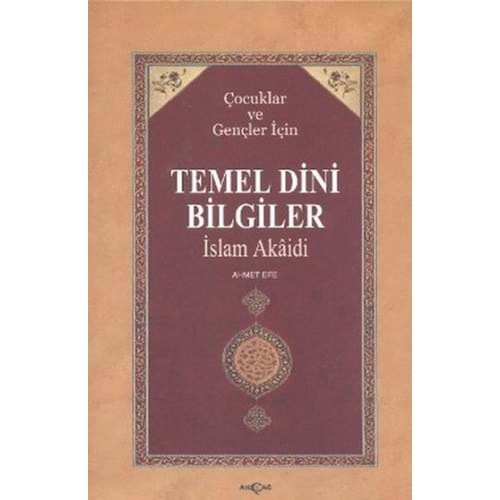 ÇOCUKLAR VE GENÇLER İÇİN TEMEL DİNİ BİLGİLER-AHMET EFE-AKÇAĞ