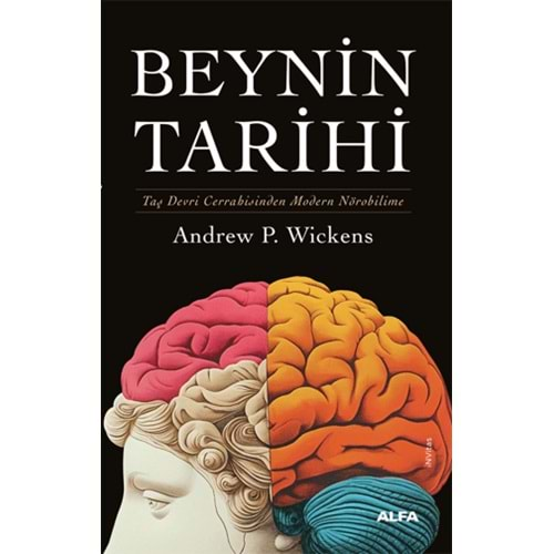 BEYNİN TARİHİ TAŞ DEVRİ CERRAHİSİNDEN MODERN NÖROBİLİME-ANDREW P.WİCKENS-ALFA YAYINLARI