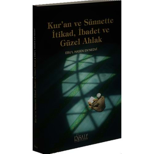 KURAN VE SÜNNETTE İTİKAD İBADET GÜZEL AHLAK-EBUL HASEN EN NEDVİ-RİSALE