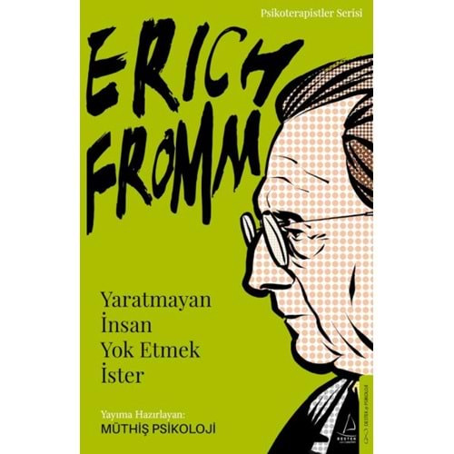 ERİCH FROMM YARATMAYAN İNSAN YOK ETMEK İSTER-MÜTHİŞ PSİKOLJİ-DESTEK YAYINLARI