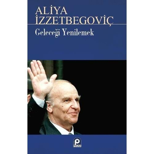 GELECEĞİ YENİLEMEK-ALİYA İZZETBEGOVİÇ-PINAR