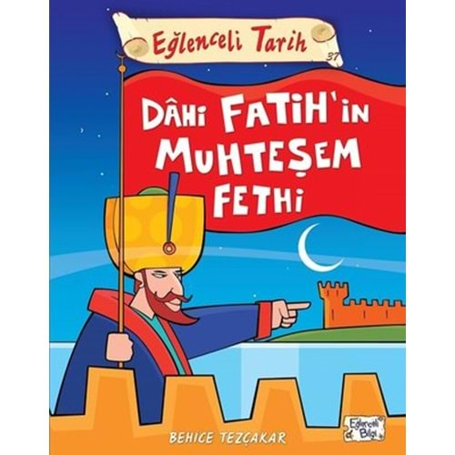 EĞLENCELİ TARİH 37-DAHİ FATİHİN MUHTEŞEM FETHİ-BEHİCE TEZÇAKAR-EĞLENCELİ BİLGİ