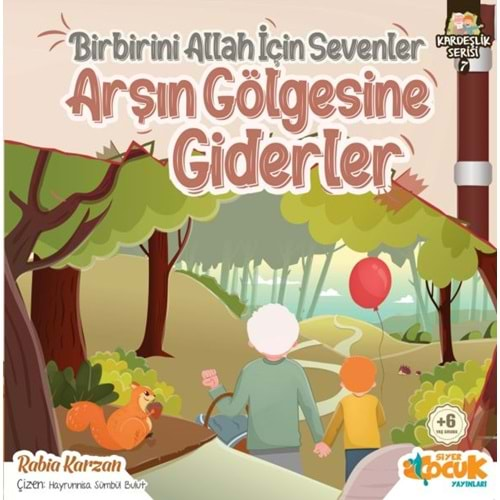 BİRBİRİNİ ALLAH İÇİN SEVENLER ARŞIN GÖLGESİNE GİDERLER KARDEŞLİK SERİSİ 7-RABİA KARZAN-SİYER ÇOCUK YAYINLARI