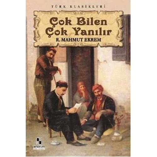 ÇOK BİLEN ÇOK YANILIR-R.MAHMUT EKREM-ANONİM