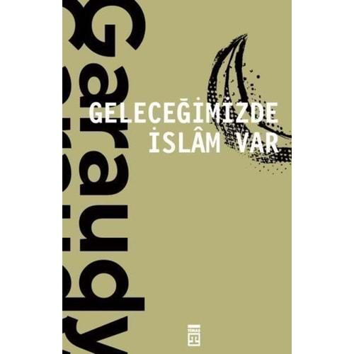 GELECEĞİMİZDE İSLAM VAR- ROGER GARAUDY- TİMAŞ