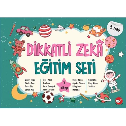 DİKKATLİ ZEKA EĞİTİM SETİ 3.KİTAP 5 YAŞ-NEŞE DURAN-BEYAZ BALİNA YAYINLARI